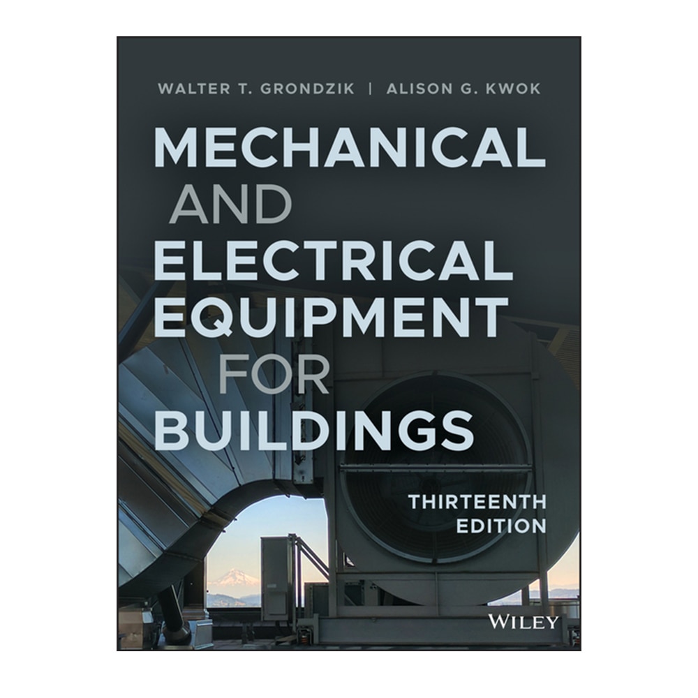 Walter Grondzik and Alison Kwok, Mechanical and Electrical Equipment for Buildings, 9781119463085, Wiley & Sons, Incorporated, John, 2019, Architecture, Books